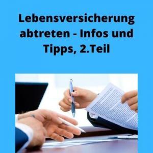 Lebensversicherung abtreten - Infos und Tipps, 2. Teil