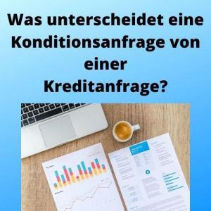 Was unterscheidet eine Konditionsanfrage von einer Kreditanfrage