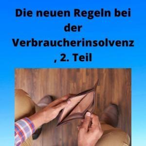 Die neuen Regeln bei der Verbraucherinsolvenz, 2. Teil