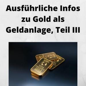 Ausführliche Infos zu Gold als Geldanlage, Teil III