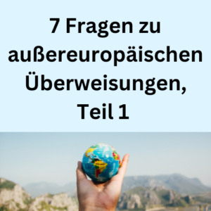 7 Fragen zu außereuropäischen Überweisungen, Teil 1