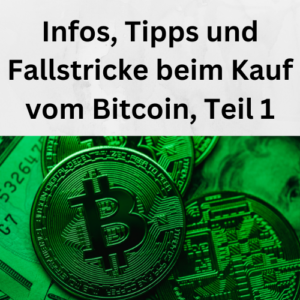 Infos, Tipps und Fallstricke beim Kauf vom Bitcoin, Teil 1