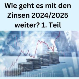 Wie geht es mit den Zinsen 20242025 weiter 1. Teil